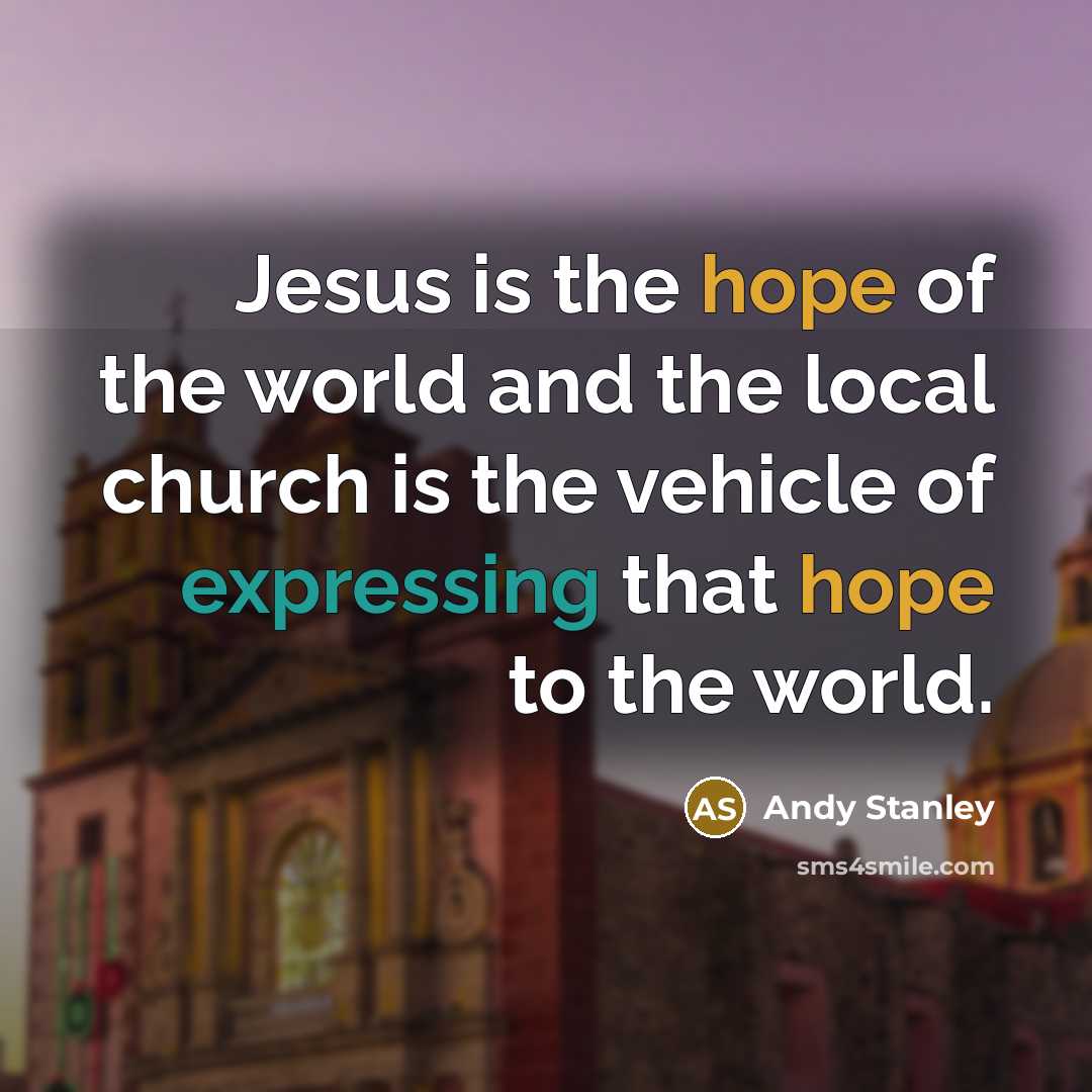 “Jesus is the hope of the world and the local…” quote by Andy Stanley