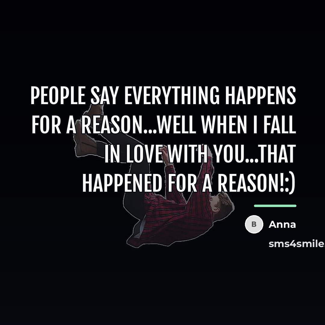 “People say everything happens for a reason...well when I fall…” quote by Anna