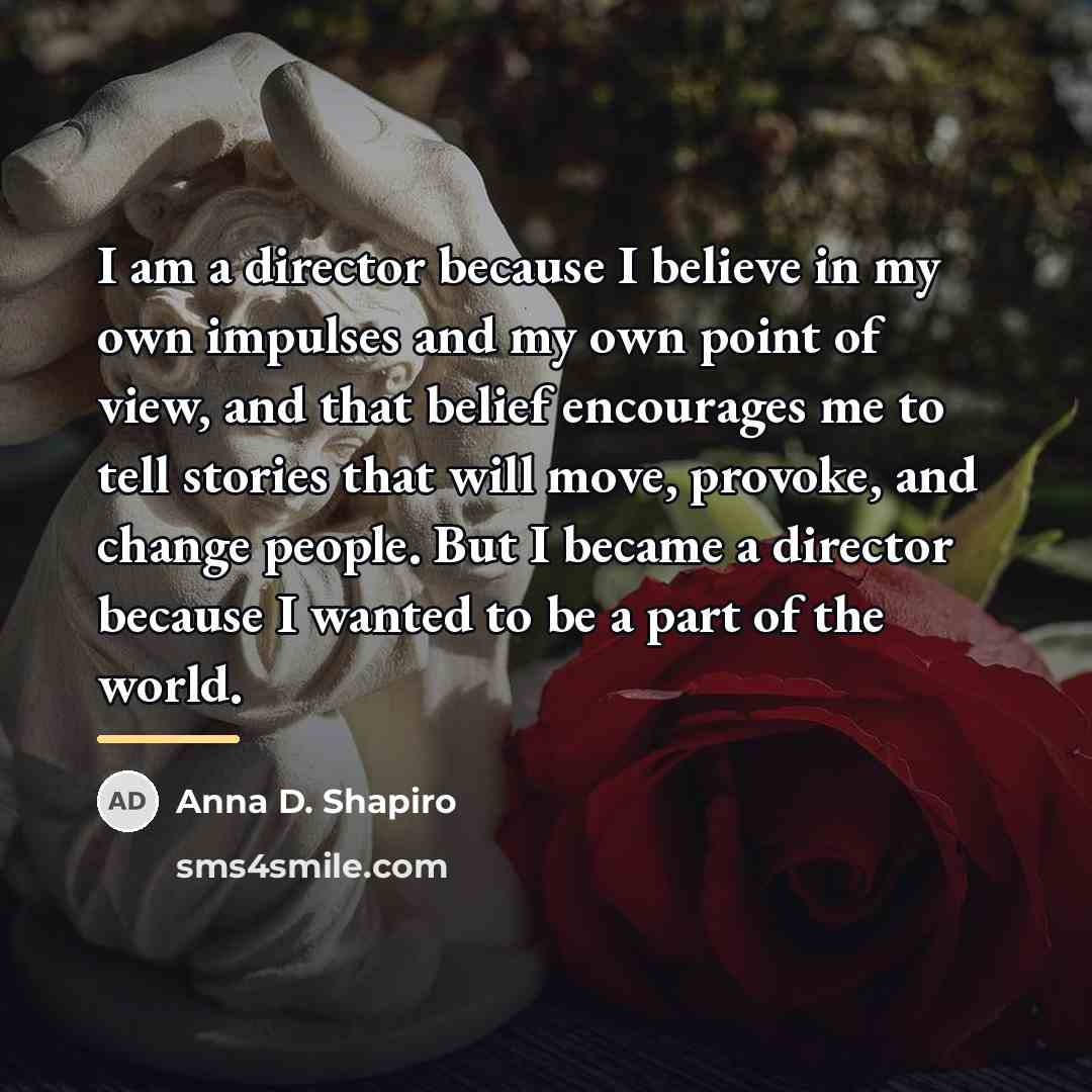 “I am a director because I believe in my own…” quote by Anna D. Shapiro