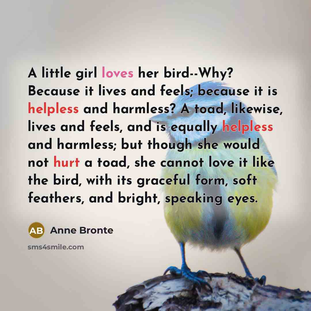 “A little girl loves her bird--Why? Because it lives and…” quote by Anne Bronte