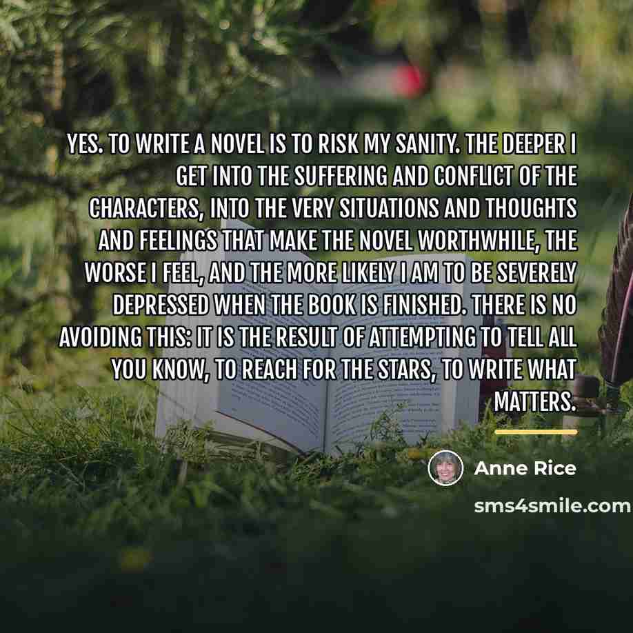 “Yes. To write a novel is to risk my sanity.…” quote by Anne Rice