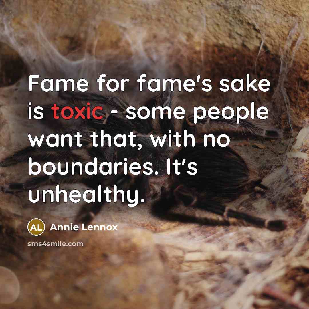 “Fame for fame's sake is toxic - some people want…” quote by Annie Lennox