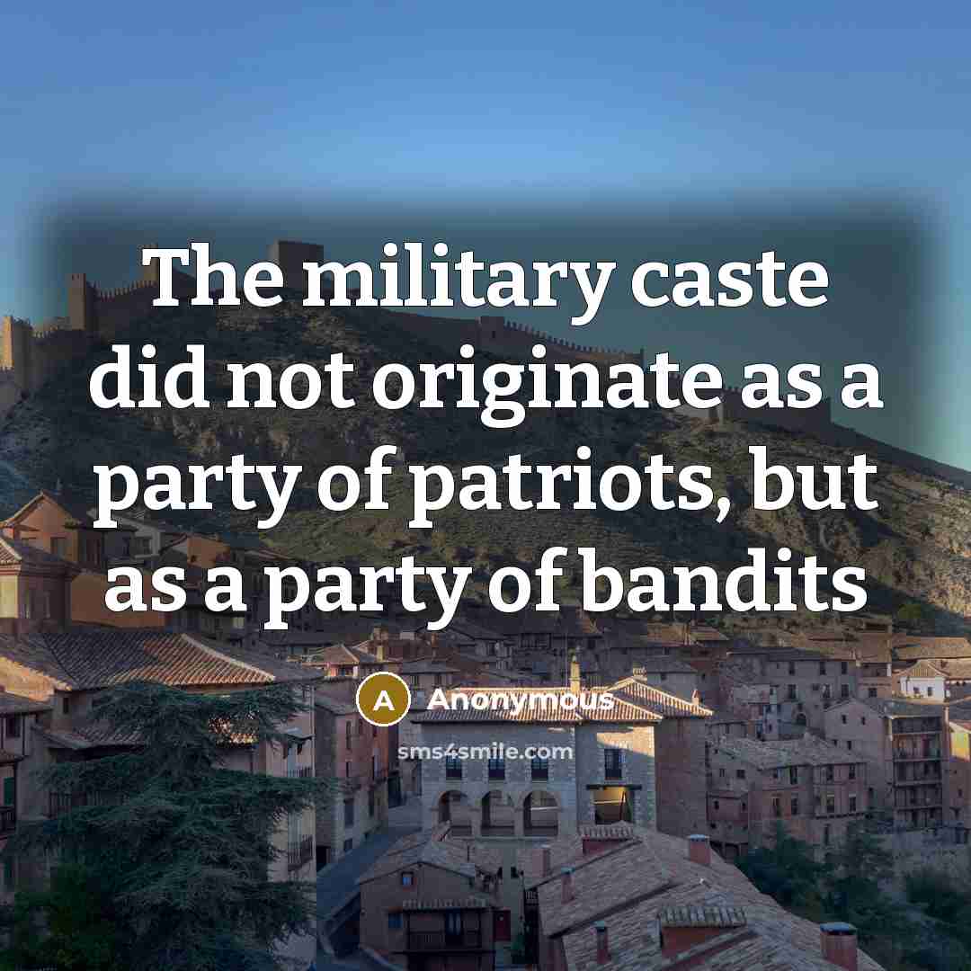 “The military caste did not originate as a party of…” quote by Anonymous