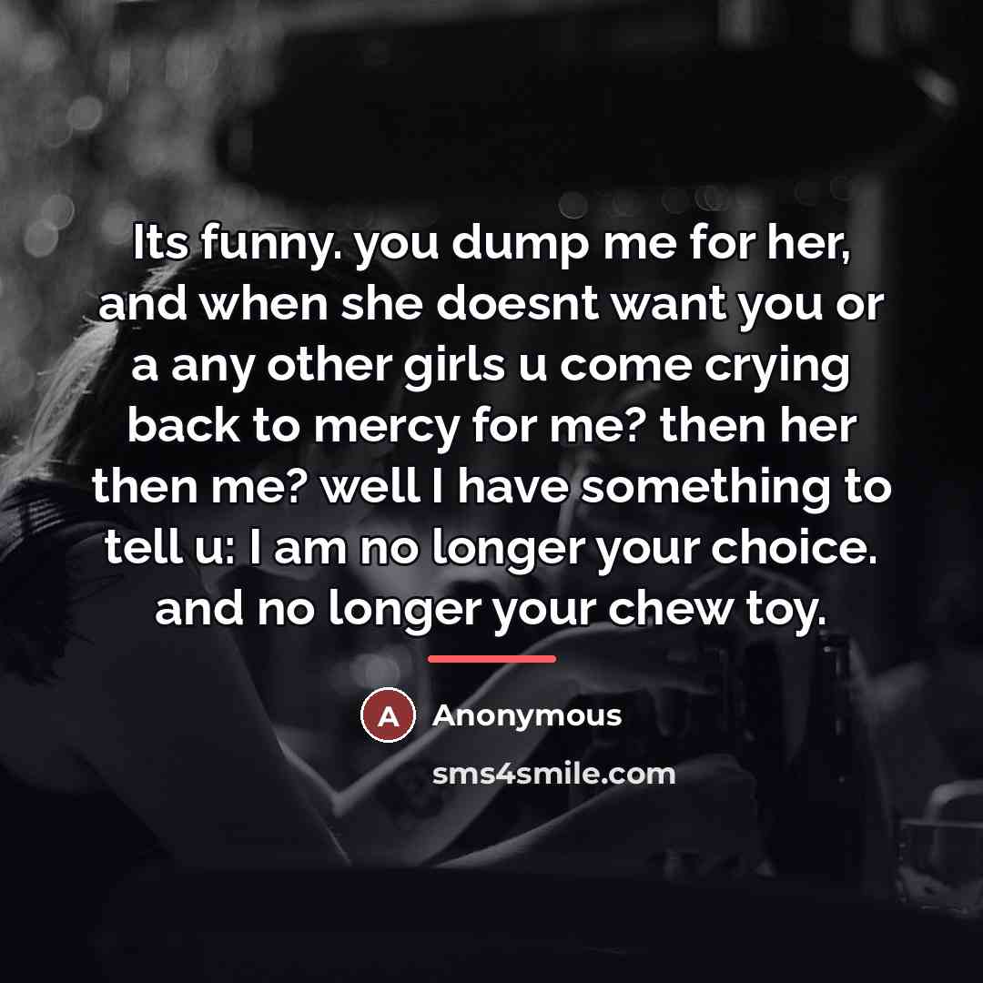 “Its funny. you dump me for her, and when she…” quote by Anonymous