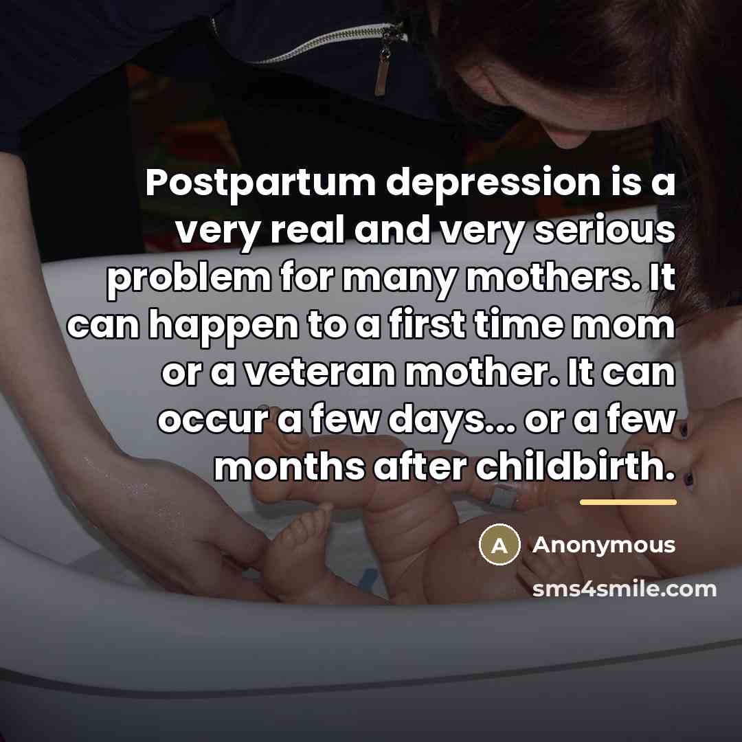 “Postpartum depression is a very real and very serious problem…” quote by Anonymous