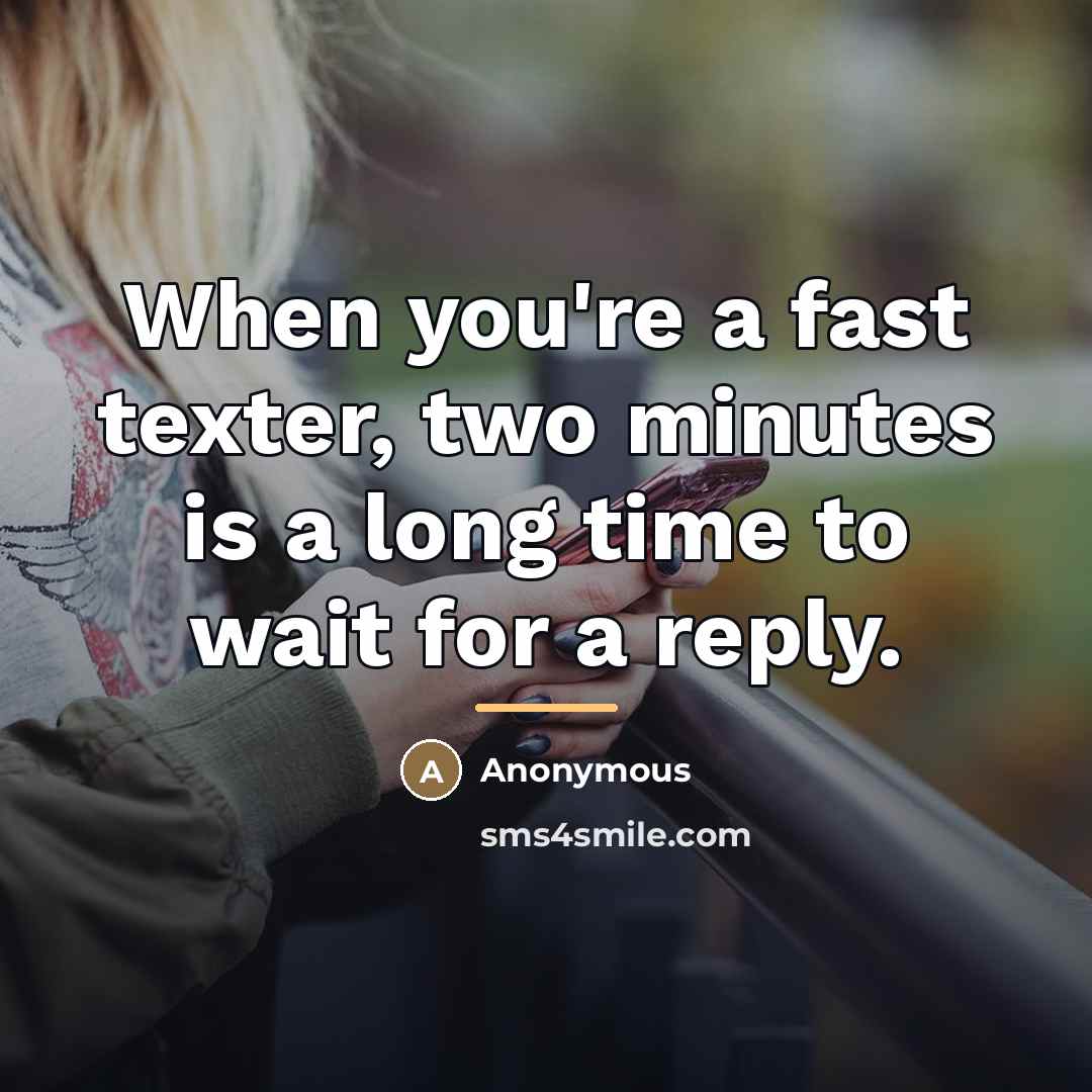 “When you're a fast texter, two minutes is a long…” quote by Anonymous