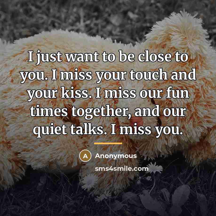 “I just want to be close to you. I miss…” quote by Anonymous