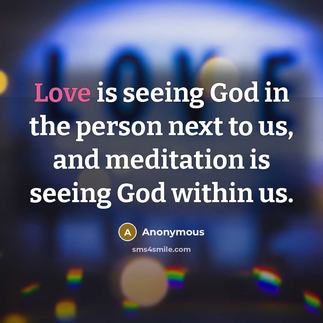 “Love is seeing God in the person next to us,…” quote by Anonymous
