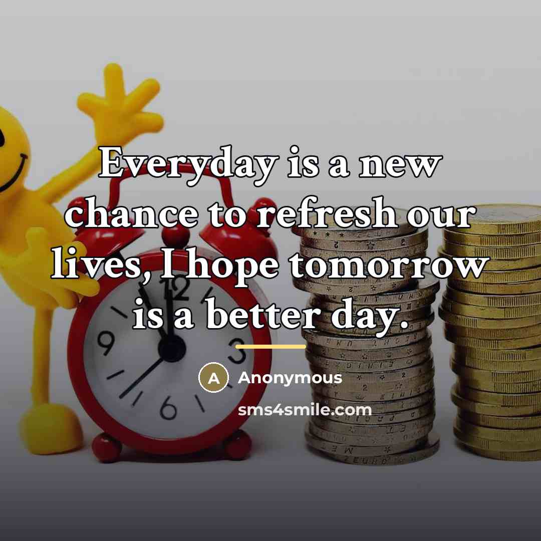 “Everyday is a new chance to refresh our lives, I…” quote by Anonymous