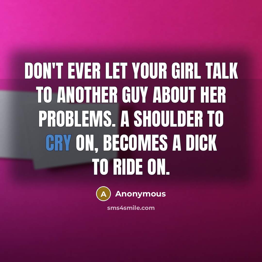“Don't ever let your girl talk to another guy about…” quote by Anonymous