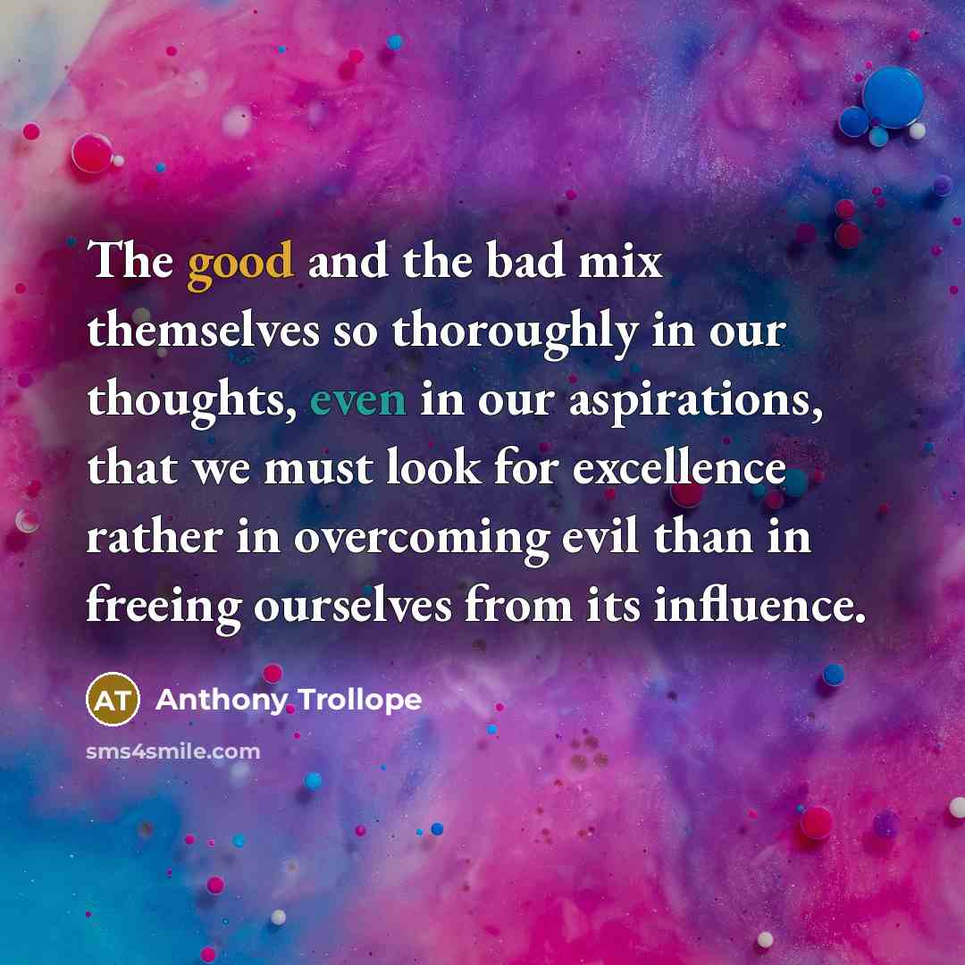 “The good and the bad mix themselves so thoroughly in…” quote by Anthony Trollope