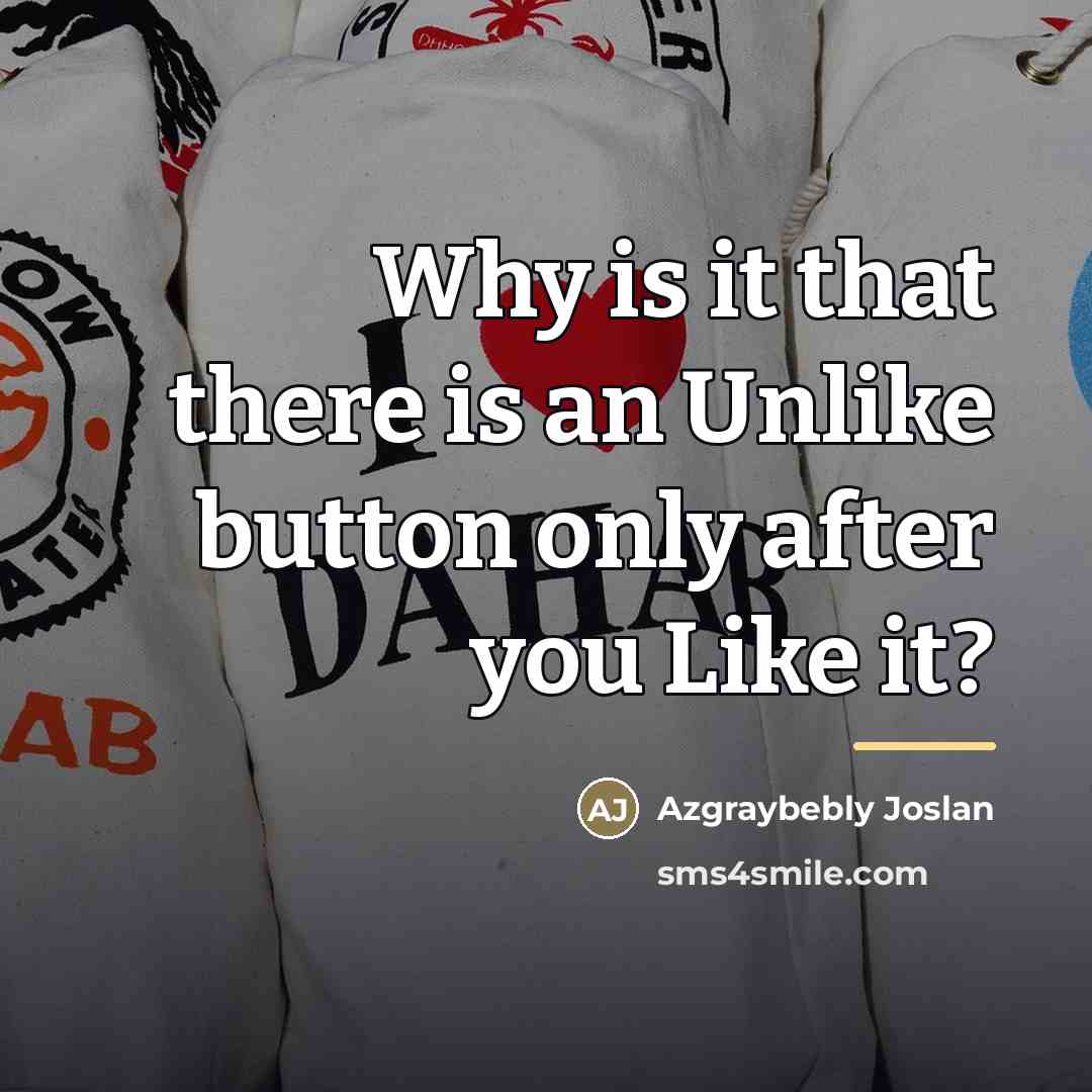 “Why is it that there is an Unlike button only…” quote by Azgraybebly Joslan