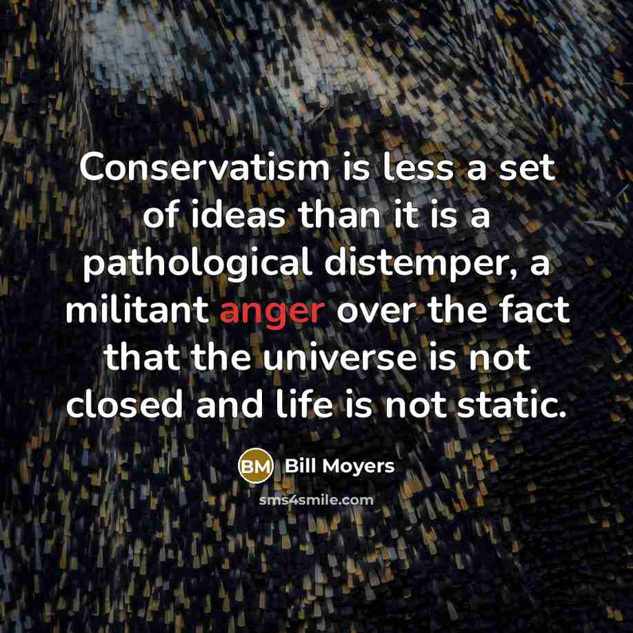 “Conservatism is less a set of ideas than it is…” quote by Bill Moyers