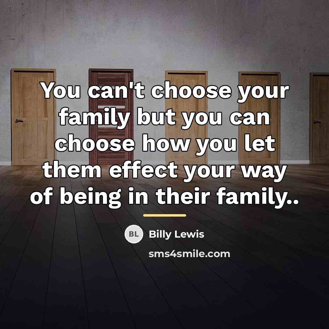 “You can't choose your family but you can choose how…” quote by Billy Lewis