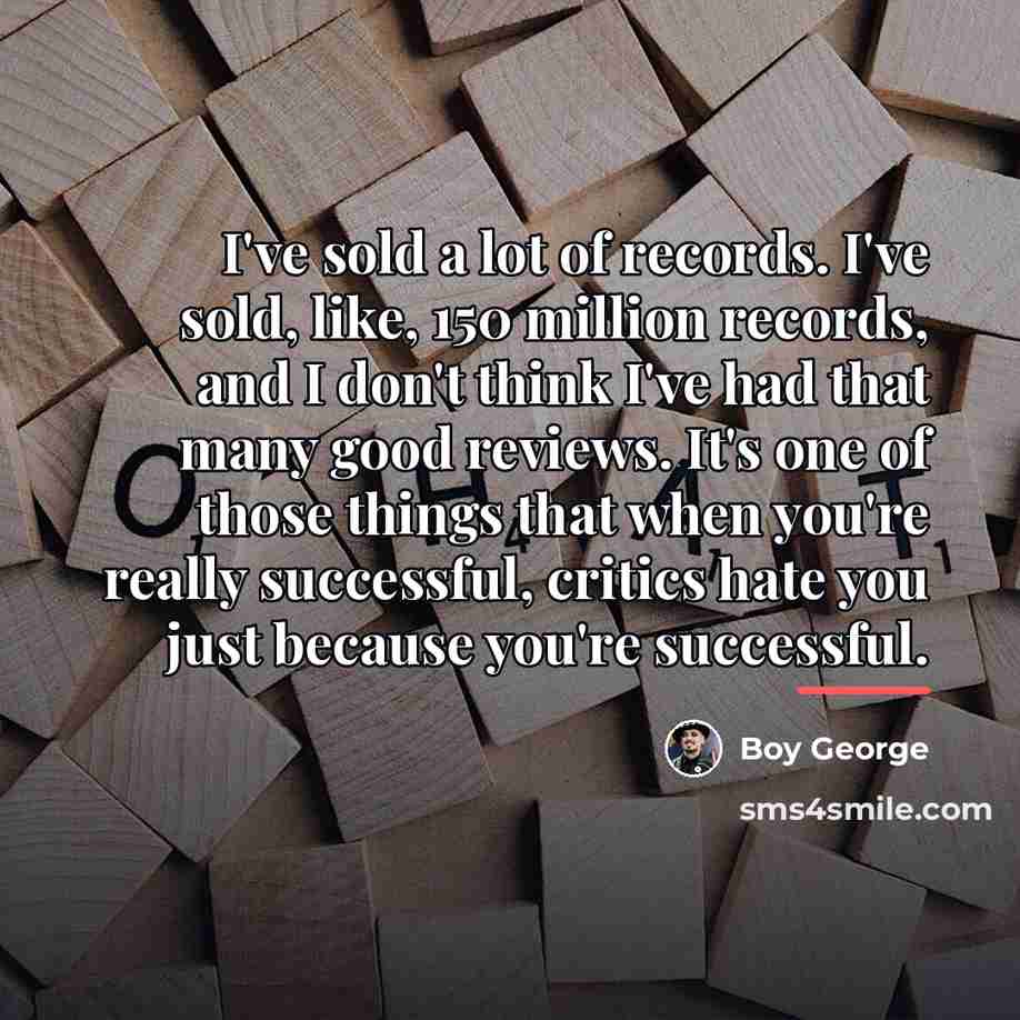 “I've sold a lot of records. I've sold, like, 150…” quote by Boy George