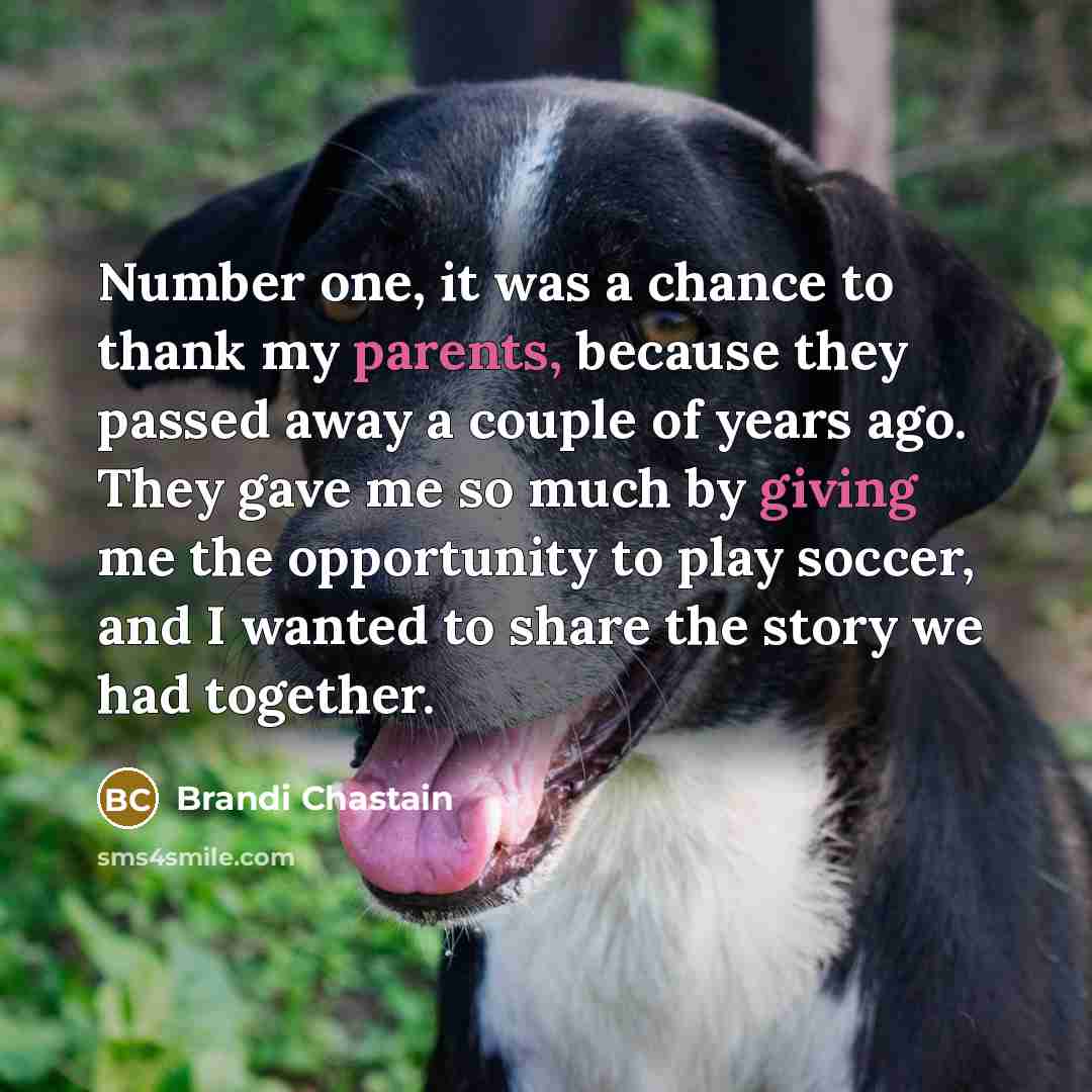 “Number one, it was a chance to thank my parents,…” quote by Brandi Chastain