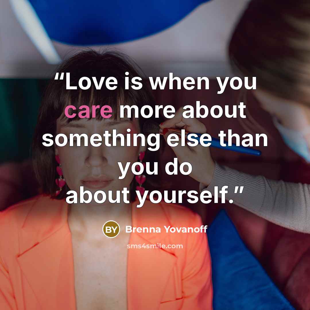“Love is when you care more about something else than you do about yourself.” quote by Brenna Yovanoff