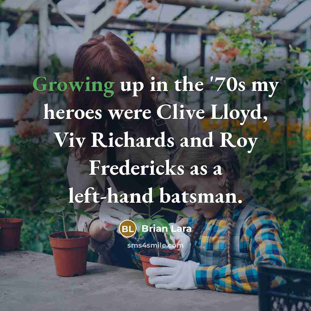 “Growing up in the '70s my heroes were Clive Lloyd,…” quote by Brian Lara