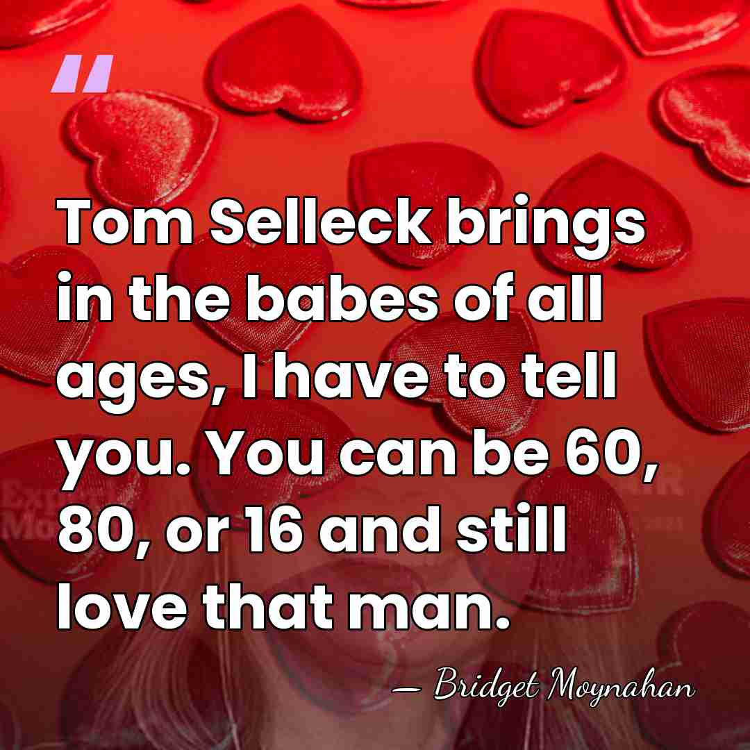 Tom Selleck brings in the babes of all ages, I have to&hellip; - Bridget Moynahan