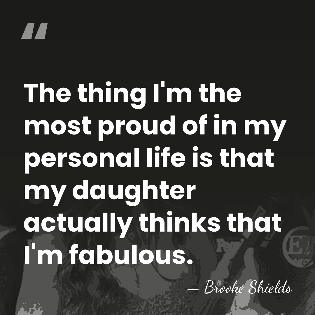 The thing I'm the most proud of in my personal life is&hellip; - Brooke Shields