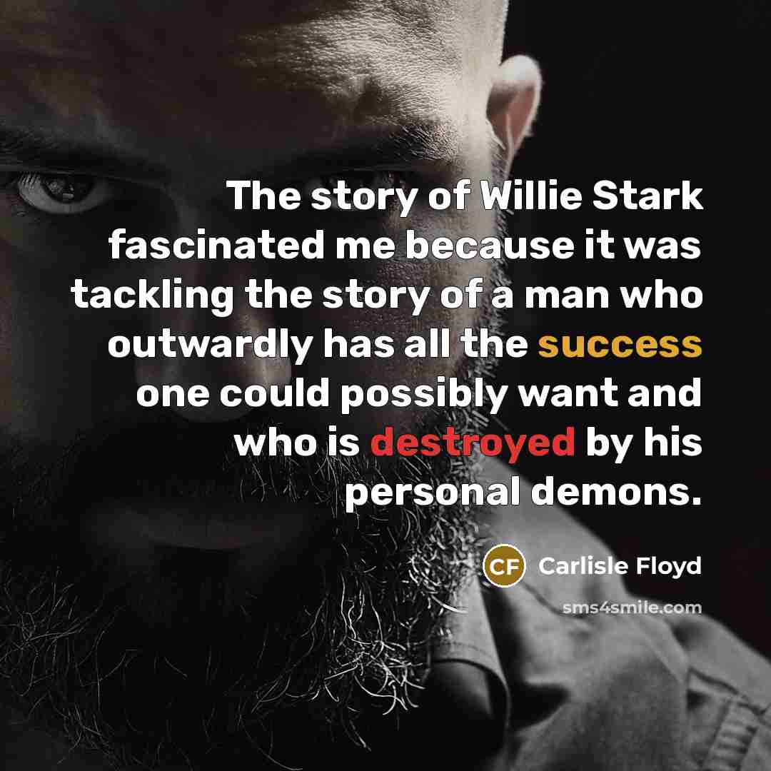 “The story of Willie Stark fascinated me because it was…” quote by Carlisle Floyd