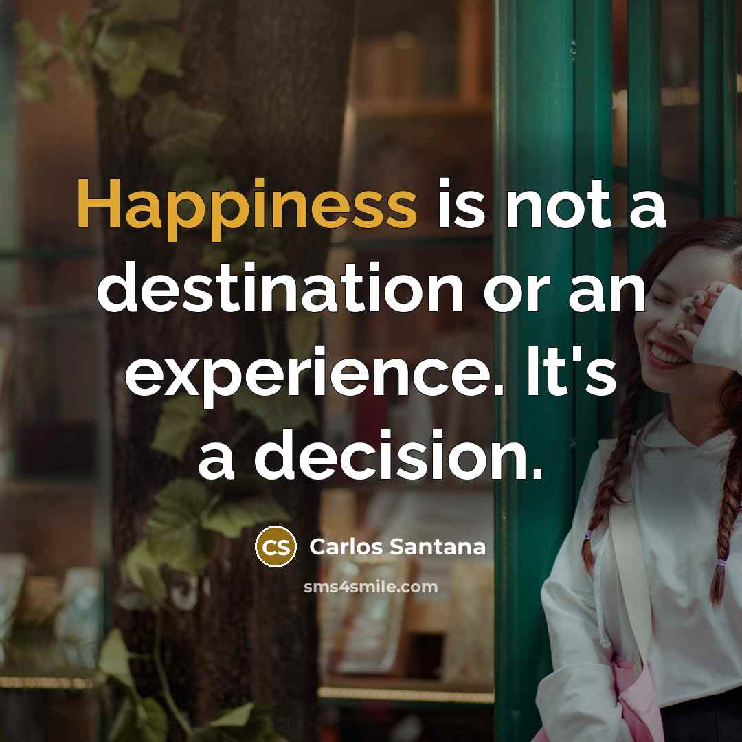 “Happiness is not a destination or an experience. It's a…” quote by Carlos Santana