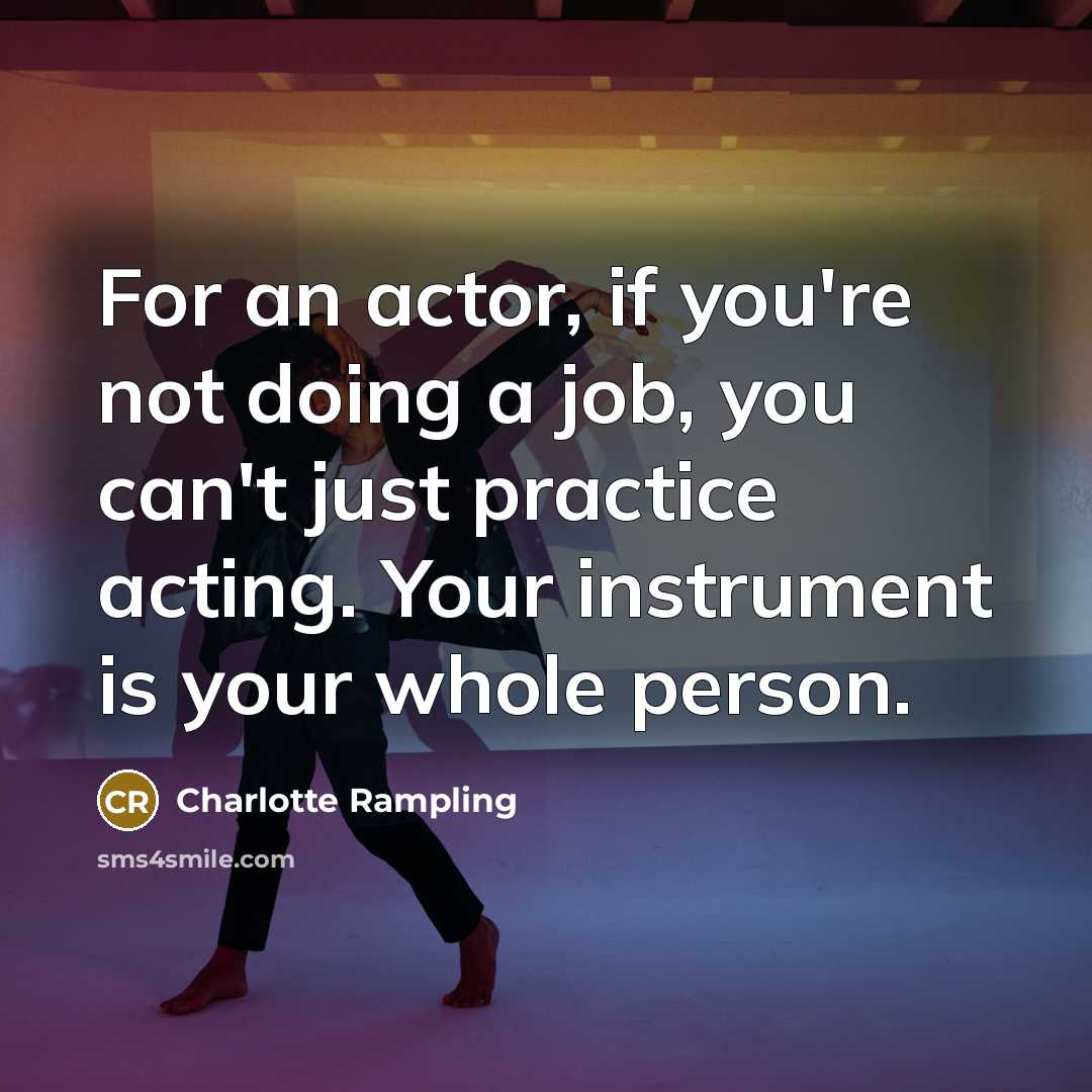 “For an actor, if you're not doing a job, you…” quote by Charlotte Rampling