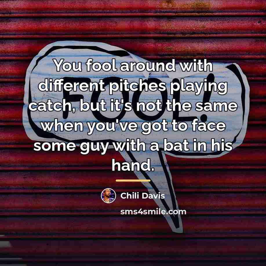“You fool around with different pitches playing catch, but it's…” quote by Chili Davis
