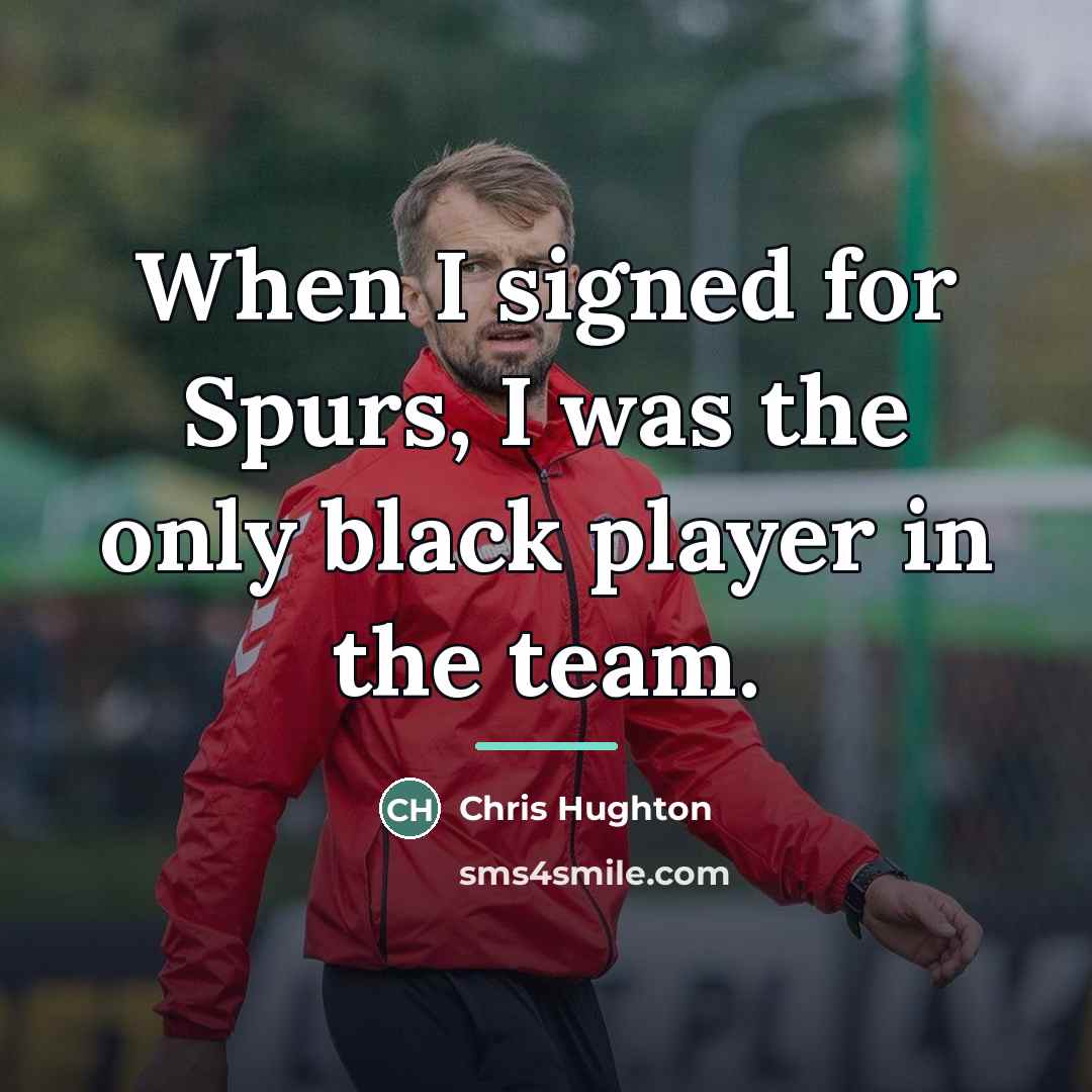 “When I signed for Spurs, I was the only black…” quote by Chris Hughton
