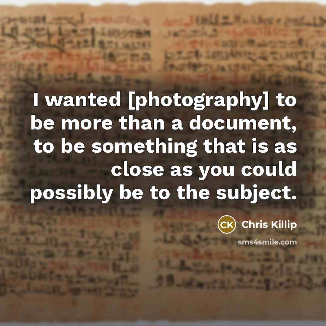 “I wanted [photography] to be more than a document, to…” quote by Chris Killip