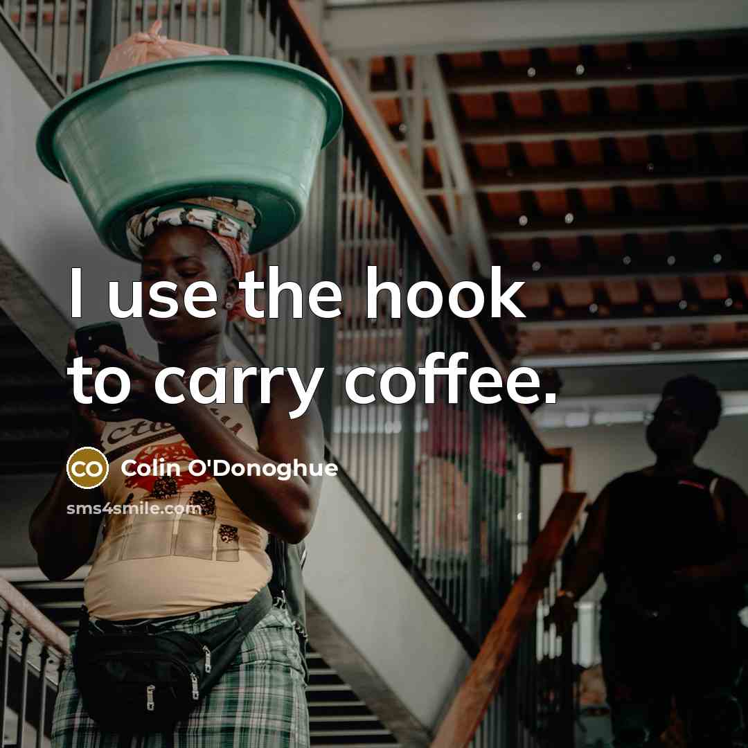 “I use the hook to carry coffee.…” quote by Colin O'Donoghue