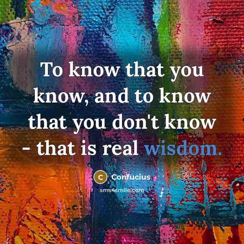 “To know that you know, and to know that you…” quote by Confucius