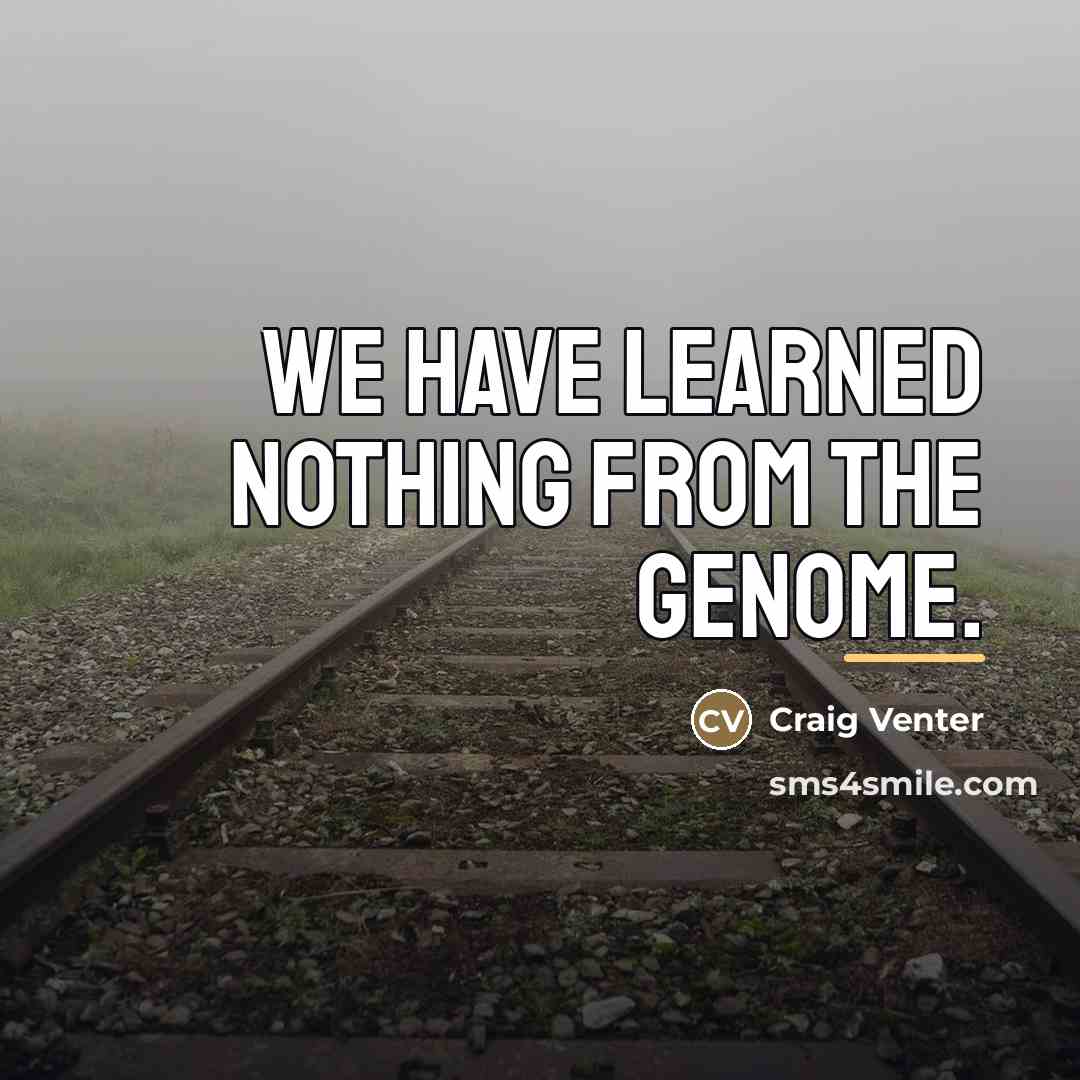 “We have learned nothing from the genome.…” quote by Craig Venter