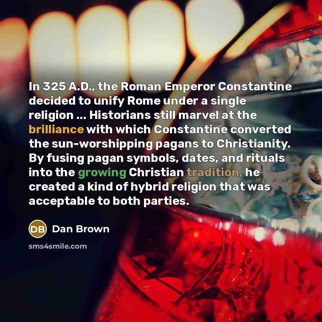 “In 325 A.D., the Roman Emperor Constantine decided to unify…” quote by Dan Brown