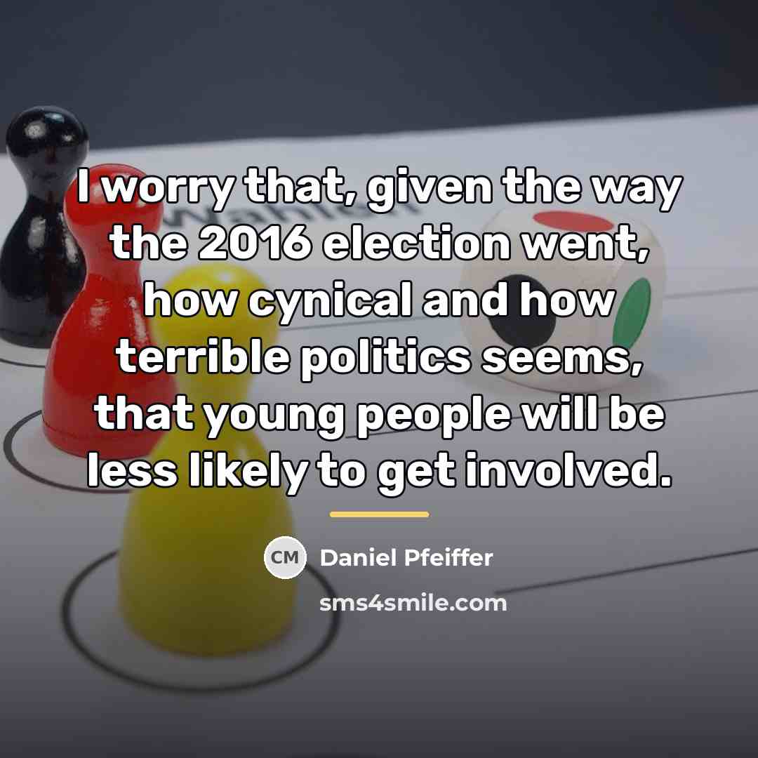“I worry that, given the way the 2016 election went,…” quote by Daniel Pfeiffer