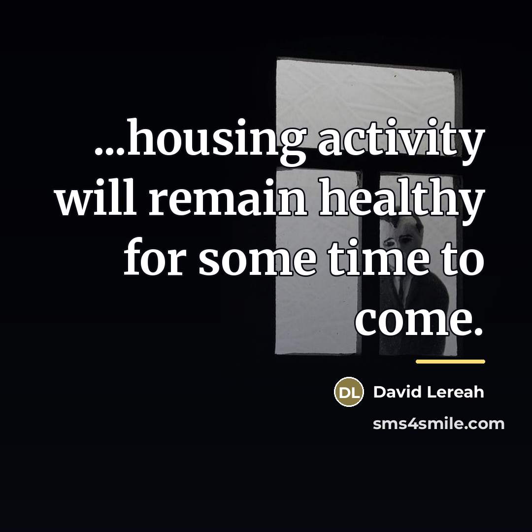 “...housing activity will remain healthy for some time to come.…” quote by David Lereah