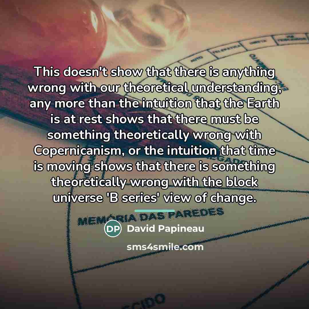 “This doesn't show that there is anything wrong with our…” quote by David Papineau