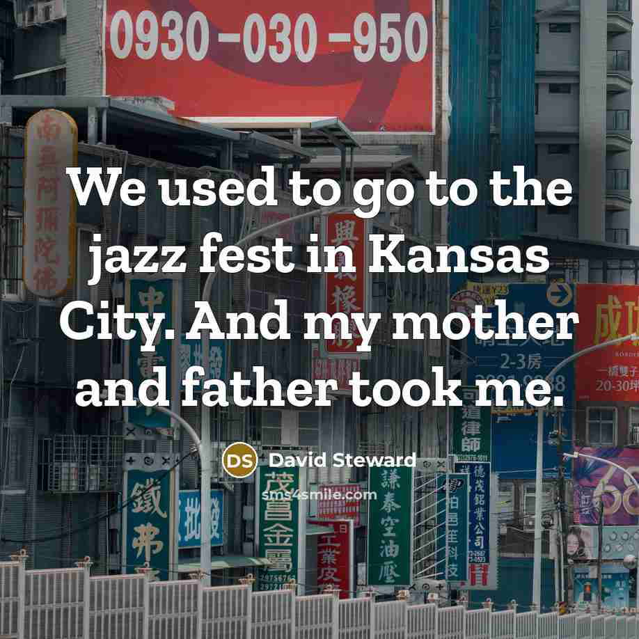 “We used to go to the jazz fest in Kansas…” quote by David Steward