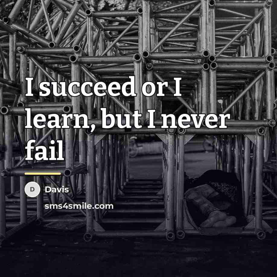 “I succeed or I learn, but I never fail…” quote by Davis