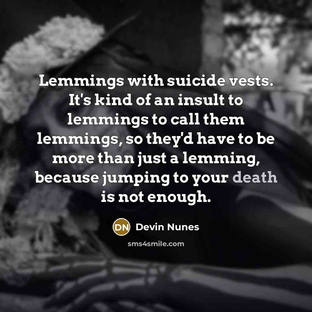 “Lemmings with suicide vests. It's kind of an insult to…” quote by Devin Nunes
