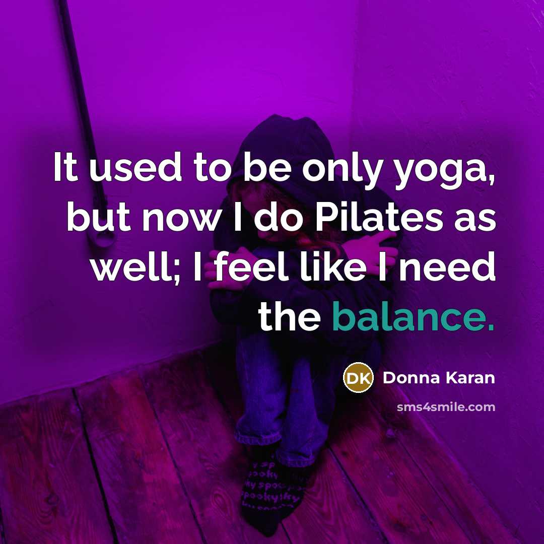 “It used to be only yoga, but now I do…” quote by Donna Karan