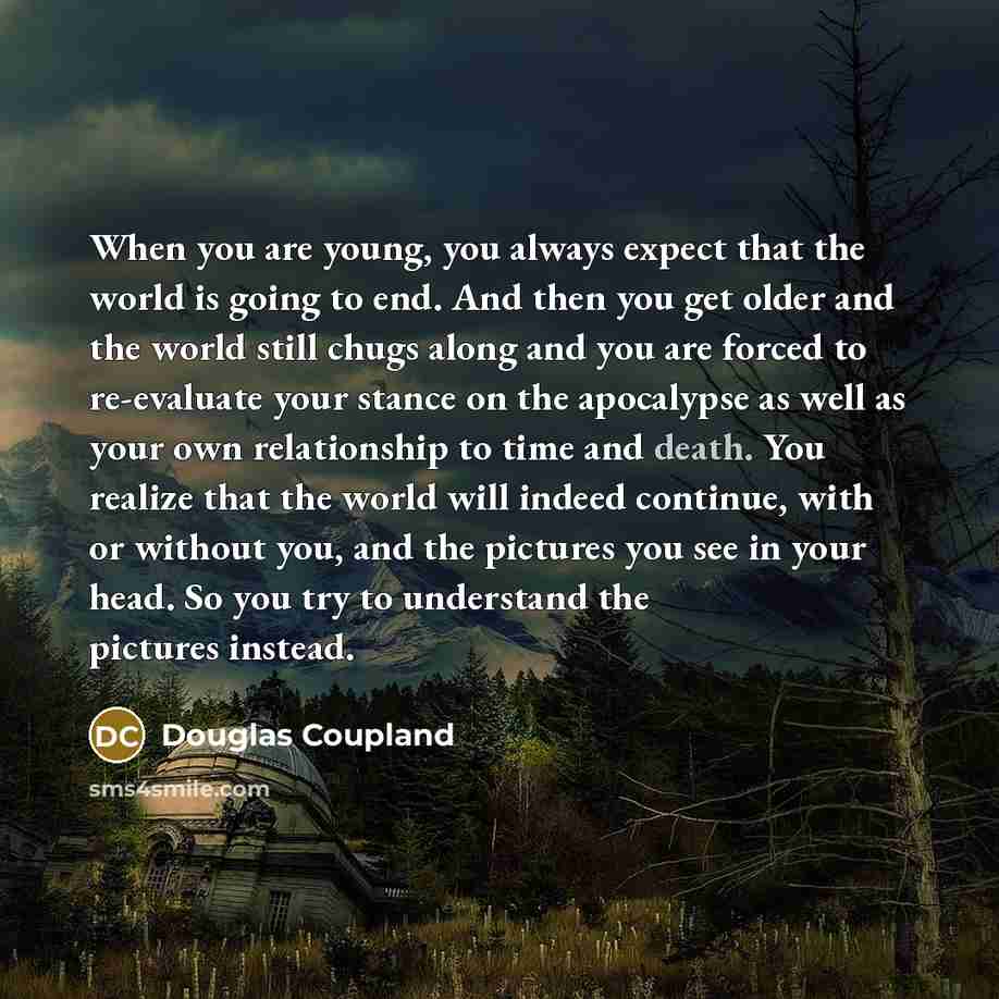 “When you are young, you always expect that the world…” quote by Douglas Coupland