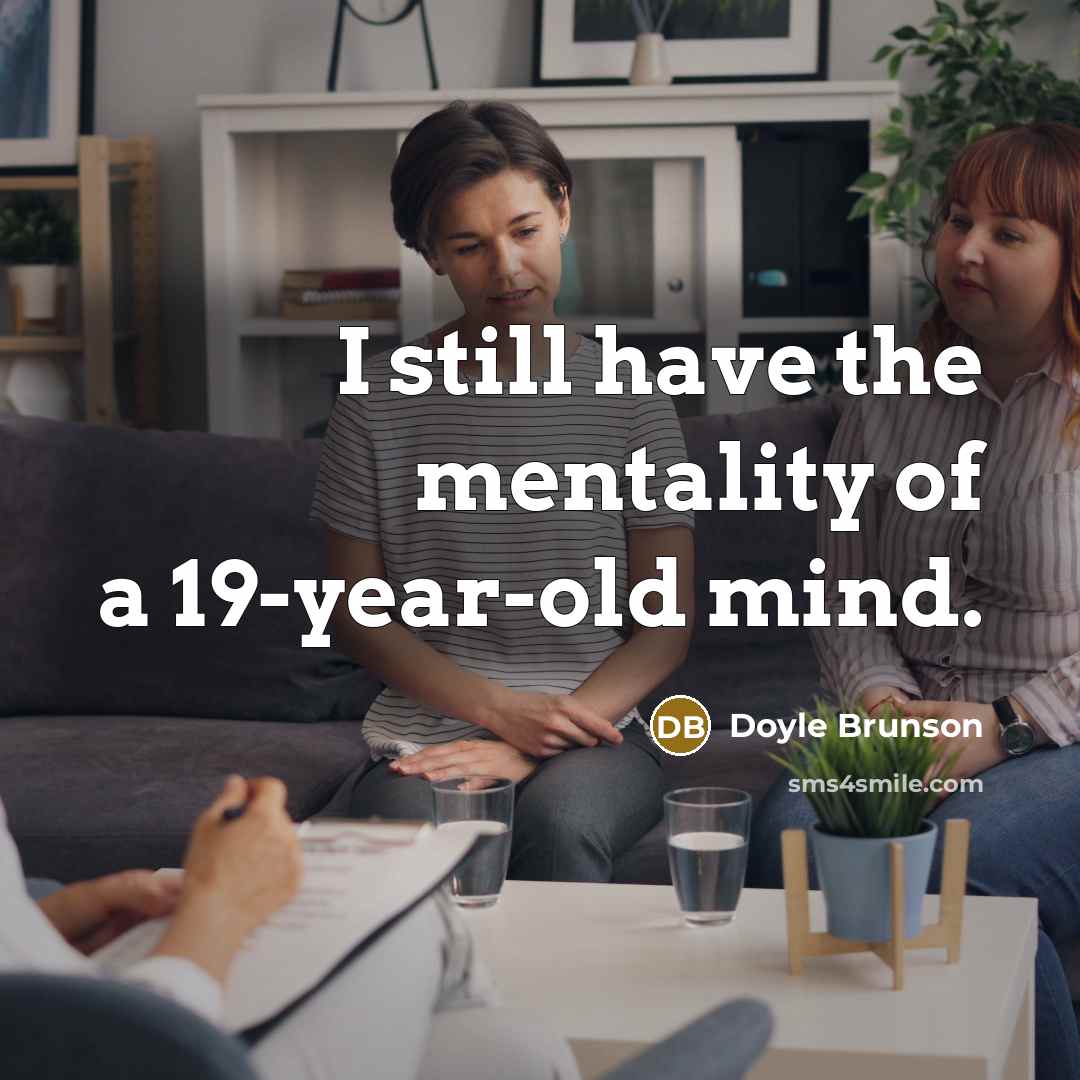 “I still have the mentality of a 19-year-old mind.…” quote by Doyle Brunson