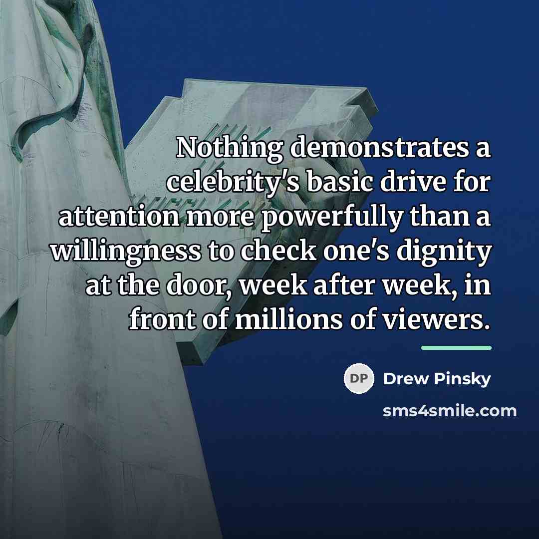 “Nothing demonstrates a celebrity's basic drive for attention more powerfully…” quote by Drew Pinsky