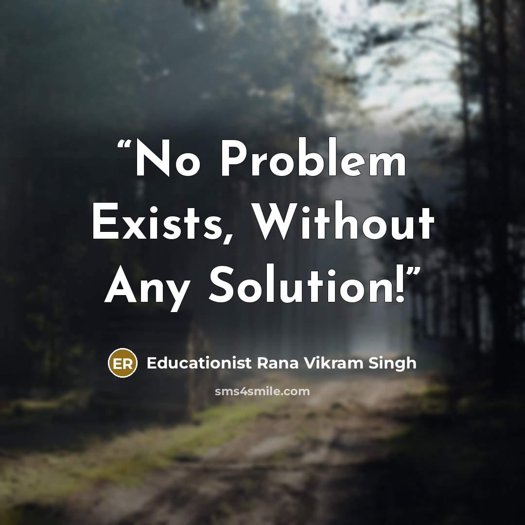 “No Problem Exists, Without Any Solution!” quote by Educationist Rana Vikram Singh
