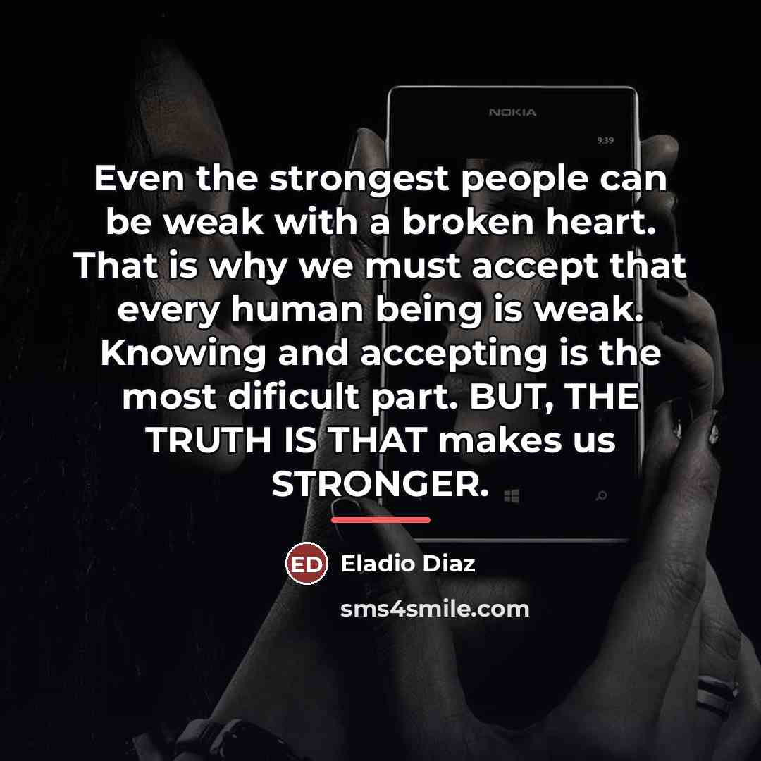 “Even the strongest people can be weak with a broken…” quote by Eladio Diaz