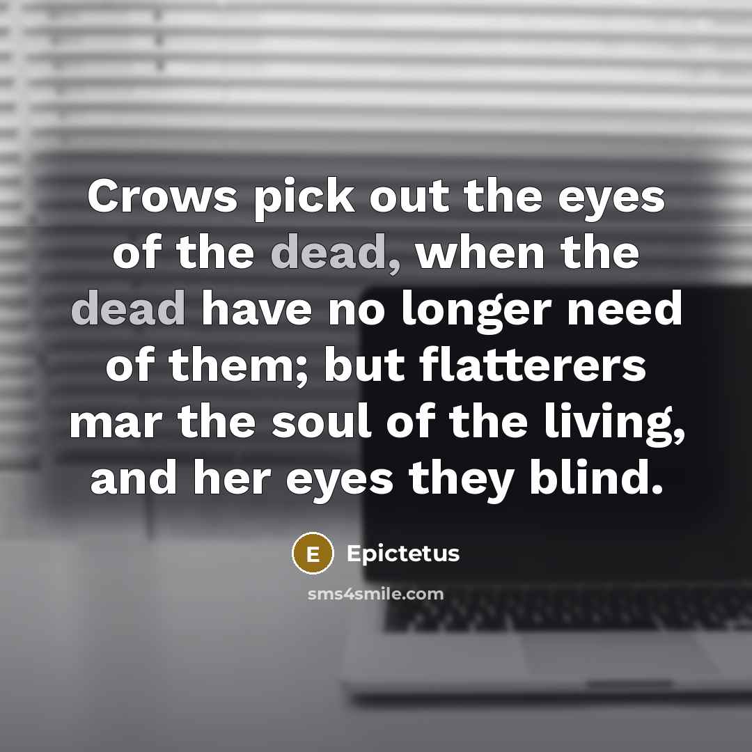 “Crows pick out the eyes of the dead, when the…” quote by Epictetus