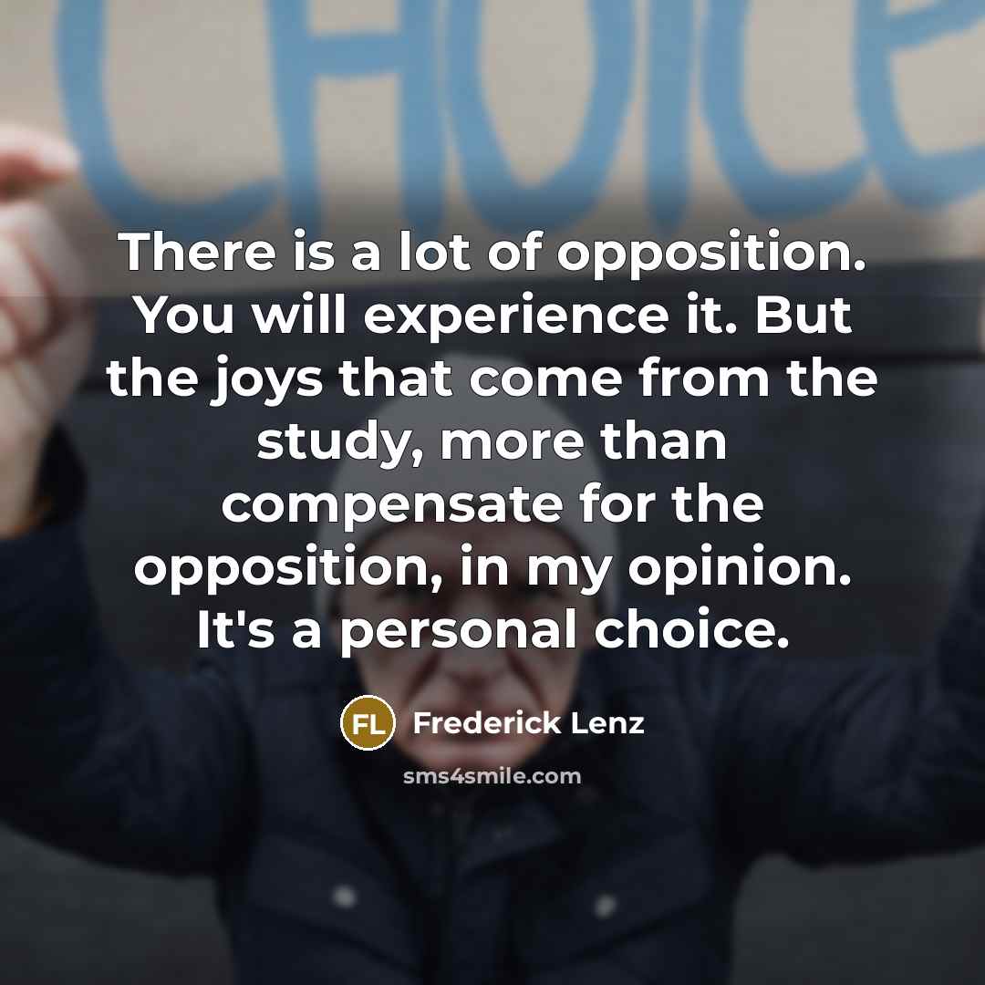 “There is a lot of opposition. You will experience it.…” quote by Frederick Lenz