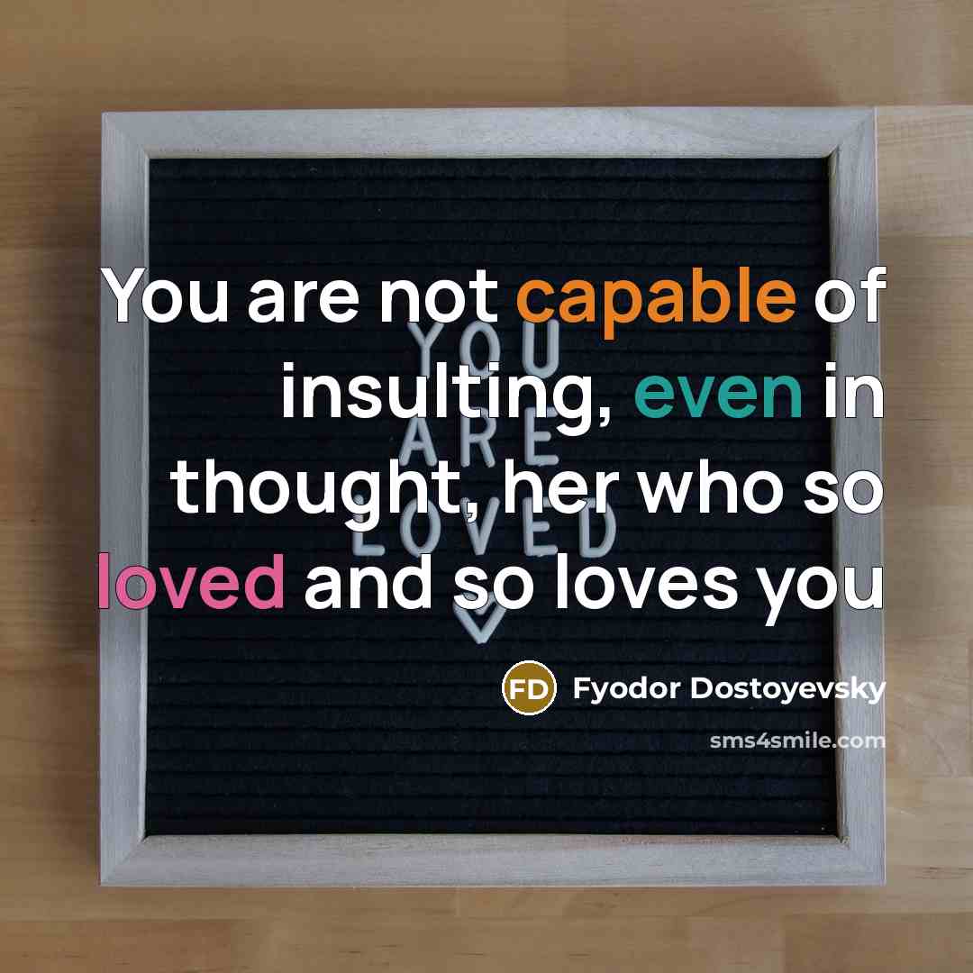 “You are not capable of insulting, even in thought, her…” quote by Fyodor Dostoyevsky