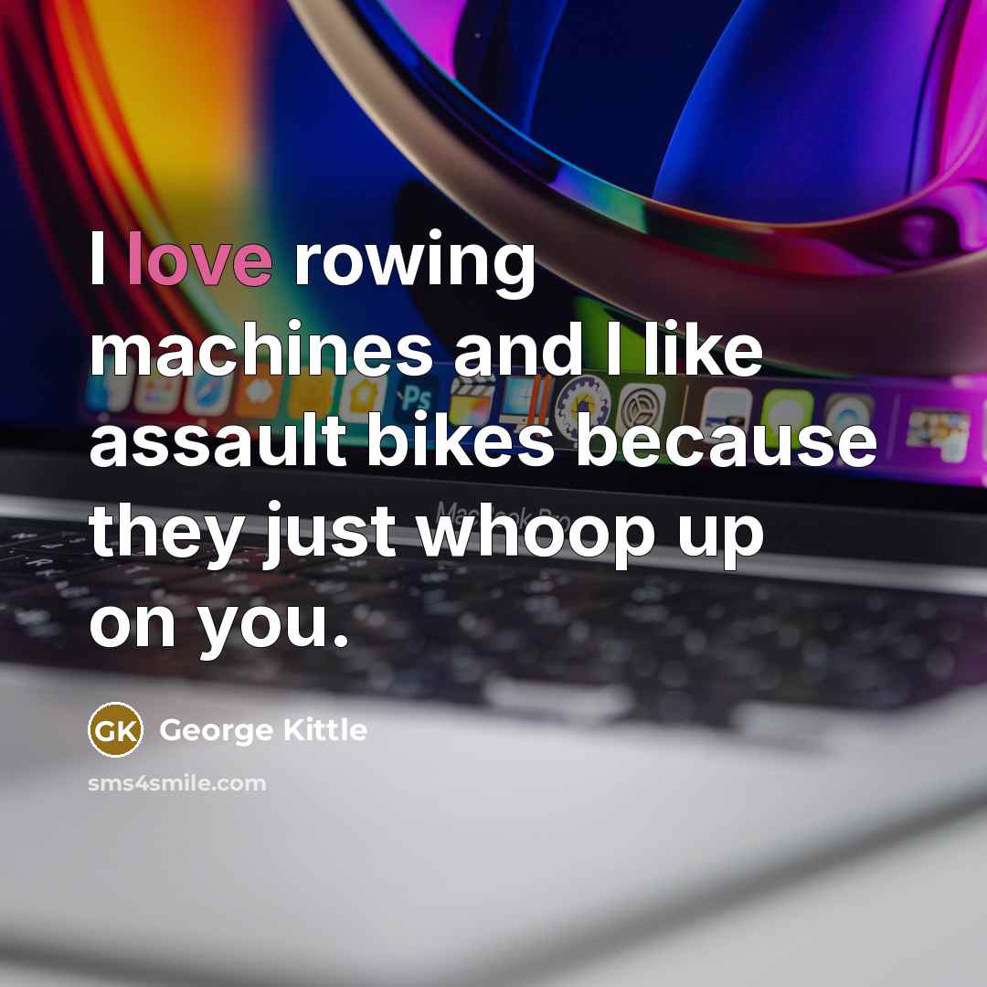 “I love rowing machines and I like assault bikes because…” quote by George Kittle